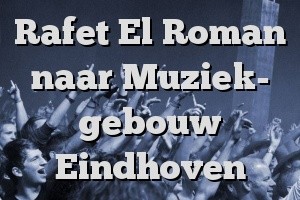 170414 rafet-el-roman-naar-muziek--gebouw-eindhoven1